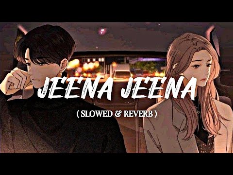 JEENA JEENA SLOWED REVERB ATIF ASLAM