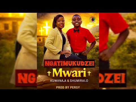 Ngatimukudzei Mwari Kuwana A Featuring Shumirai O Prod By Persy