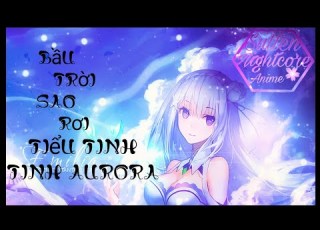 Nightcore Bầu Trời Sao Rơi 坠落星空 Tiểu Tinh Tinh Aurora 坠落星空 小星星Aurora