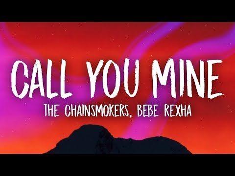 The Chainsmokers Bebe Rexha Call You Mine Lyrics