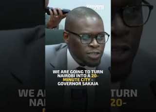 We Are Going To Turn Nairobi Into A 20 Minute City Governor Sakaja