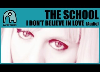 THE SCHOOL I Don T Believe In Love Audio