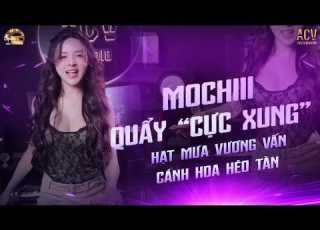  Mochiii Quẩy Cực Xung Hạt Mưa Vương Vấn X Cánh Hoa Héo Tàn Tổng Hợp Remix Mochiii