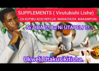 SUPPLEMENTS Virutubishi Lishe ZA KUTIBU ACID REFLUX WANAZO UZA MAKAMPUNI NI TIBA Au NI UTAPELI