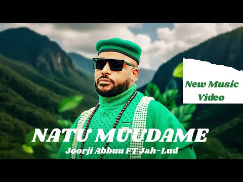 Joorji Abbuu NATU MUUDAME Ft Jah Lud New Ethiopia Music Video 2025