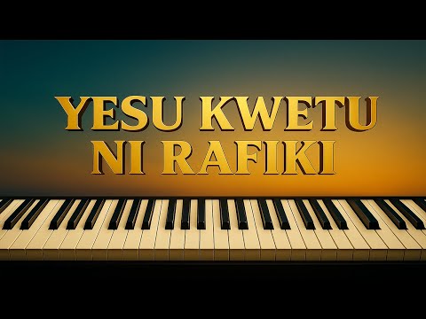Yesu Kwetu Ni Rafiki Piano Instrumental Hymn With Lyrics
