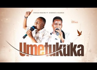 Umetukuka By Joshua Mgelwa Ft Shedrack Kalenga