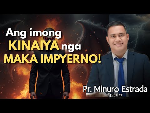 Ang Imong KINAIYA Nga MAKA IMPYERNO Pastor Minuro Estrada