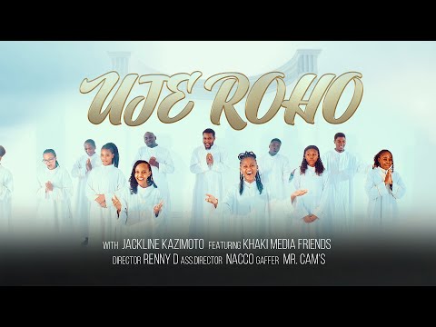 UJE ROHO Official Music Video Na Jackline Kazimoto Ft Khaki Media Friends