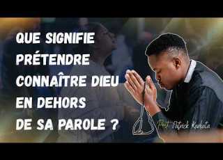 Que Signifie Prétendre Connaître Dieu En Dehors De Sa Parole 05 06 26 Past Patrick Kadiata