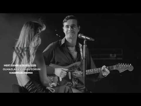 Mert Demir Duygu Edis Olmazlara Vuruluyorum Kadir Koç Remix