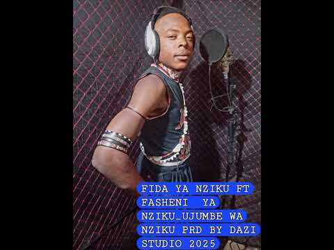 FASHENI YA NZIKU FT FIDA YA NZIKU UJUMBE WA NZIKU PRD BY DAZI STUDIO 2025 FASHENI YA NZIKU FT FIDA YA NZIKU UJUMBE WA NZIKU PRD BY DAZI STUDIO 2025
