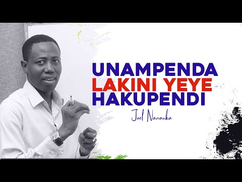 UNAMPENDA LAKINI YEYE HAKUPENDI JOEL NANAUKA UNAMPENDA LAKINI YEYE HAKUPENDI JOEL NANAUKA