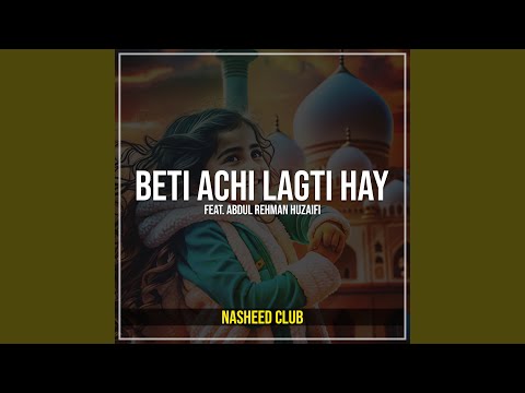 Beti Achi Lagti Hay Feat Abdul Rehman Huzaifi Beti Achi Lagti Hay Feat Abdul Rehman Huzaifi