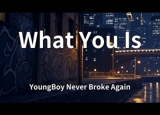  YoungBoy Never Broke Again What You Is Lyrics