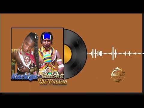 Machiya Ft Maisha The Pamela Nyagwida Official Audio