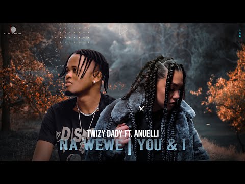 Twizy Dady Anuelli Na Wewe You I