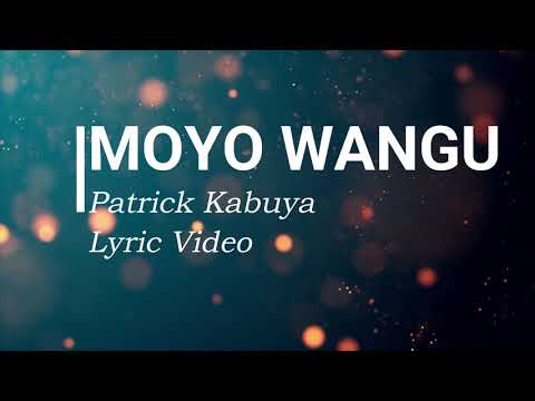 Moyo Wangu By Patrick Kubuya Lyric Video