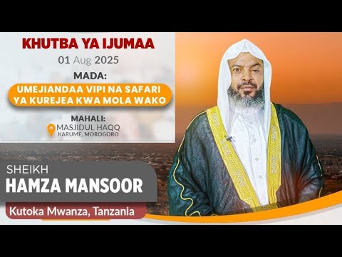 KHUTBA YA IJUMAA SHEIKH HAMZA MANSOOR MASJID AL HAQQ MOROGORO KHUTBA YA IJUMAA SHEIKH HAMZA MANSOOR MASJID AL HAQQ MOROGORO