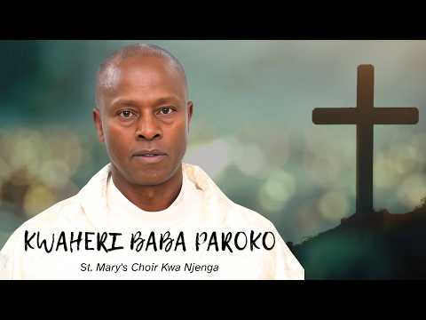 KWAHERI BABA PAROKO St Mary S Choir Kwa Njenga