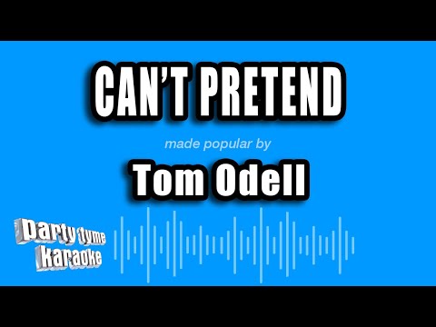 Tom Odell Can T Pretend Karaoke Version