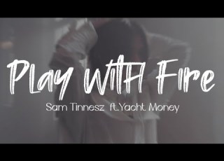 Play With Fire Sam Tinnesz Ft Yacht Money Lyrics