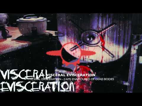 Visceral Evisceration I Am Enamoured Of Dead Bodies