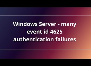 Windows Server Many Event Id 4625 Authentication Failures