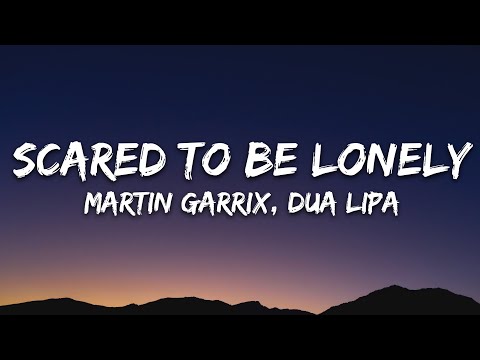 Martin Garrix Dua Lipa Scared To Be Lonely Lyrics