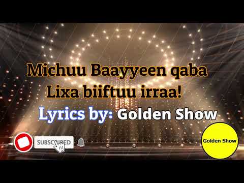 New Oromoo Lyrics MUSIC 2020 Michuu Baayyen Qaba Lixa Biiftuu Irraa By GOLDEN SHOW