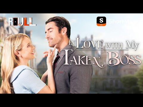FULL In Love With My Taken Boss ShortMax Watch Dramas Show