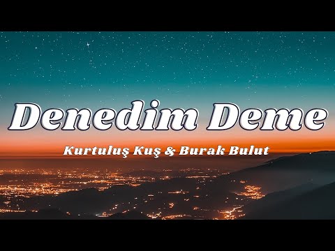 Burak Bulut Kurtuluş Kuş Denedim Deme Sözleri Lyrics