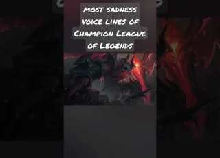 Most Sadness Voice Lines Of Champion League Of Legends
