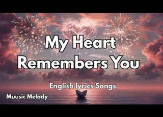 My Heart Remembers You Lyrics New Best Love Romantic English Songs 2025