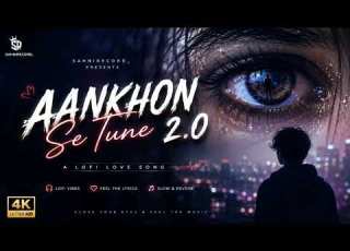 Aankhon Se Tune 2 0 Slowed Reverb Lofi Version 4K Best Hindi Love Song Sahnirecord