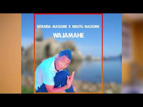 NYANDA MASOME X NDUTU MASOME WAJAMAHE Officiall Music Video 2026 NYANDA MASOME X NDUTU MASOME WAJAMAHE Officiall Music Video 2026