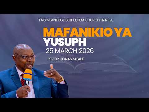 MAFANIKIO YA YUSUPH REV DR JONAS MKANE 25 MARCH 2026