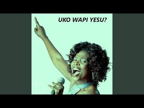 Uko Wapi Yesu
