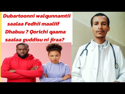 Dubartoonni Walqunnamtii Saalaa Fedhii Maaliif Dhabuu Qorichi Qaama Saalaa Guddisu Ni Jiraa