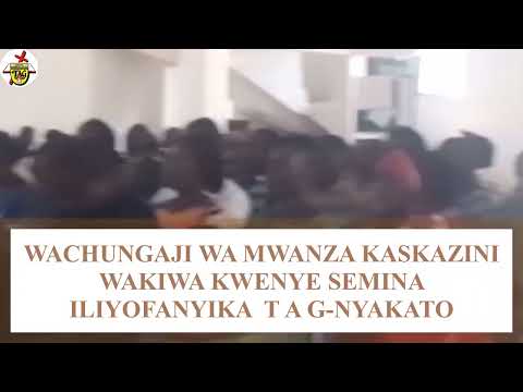 SEMINA YA WACHUNGAJI WA JIMBO LA MWANZA KASKAZINI ILIYOFANYIKA T A G NYAKATO SEMINA YA WACHUNGAJI WA JIMBO LA MWANZA KASKAZINI ILIYOFANYIKA T A G NYAKATO