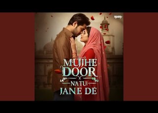 Mujhe Door Natu Jane De