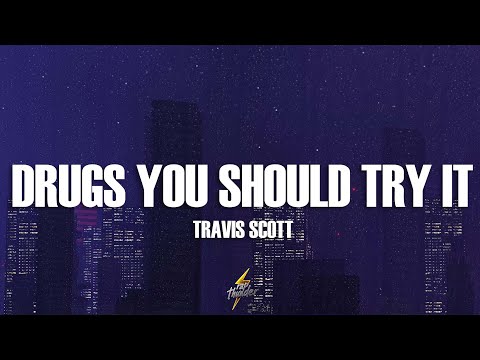 Travis Scott Drugs You Should Try It Lyrics Travis Scott Drugs You Should Try It Lyrics