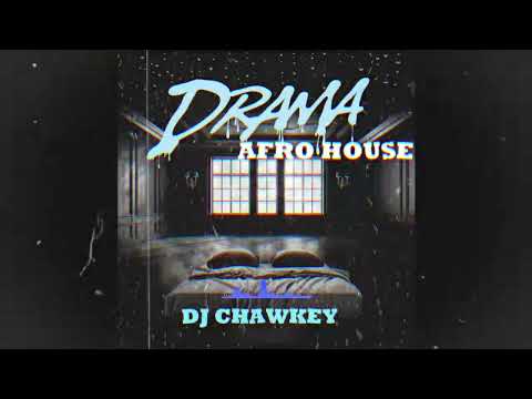 DRAMA AFROHOUSE DJ CHAWKEY