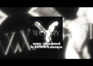  Worry Ultra Slowed By LONOWN Riserayss 1hr
