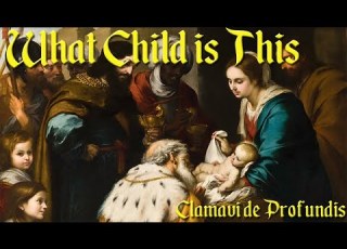  What Child Is This Clamavi De Profundis