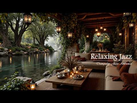 Peaceful Nature Ambience With Riverside Jazz Relaxing Jazz By The Tranquil River For Positive Mood