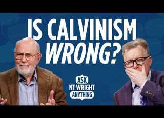 Is Calvinism Biblical NT Wright Responds
