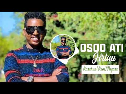 KASAHUN KEOL NEGASA OSOO ATI JIRTU