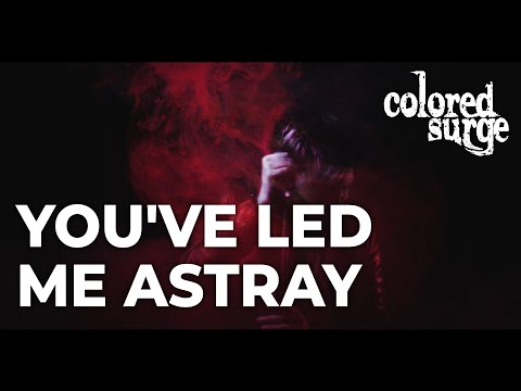 Colored Surge You Ve Led Me Astray Official Music Video