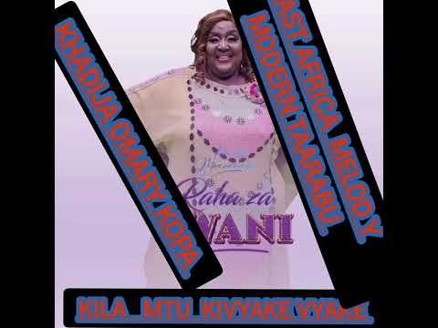 KILA MTU KIVYAKE VYAKE EAST AFRICA MELODY MODERN TAARAB KHADIJA KOPA